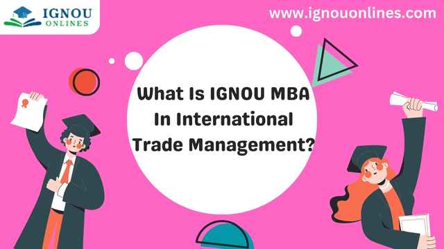 What Is IGNOU MBA In International Trade Management?